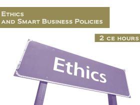 Ethics and Smart Business Policies - 2 Continuing Education Hours